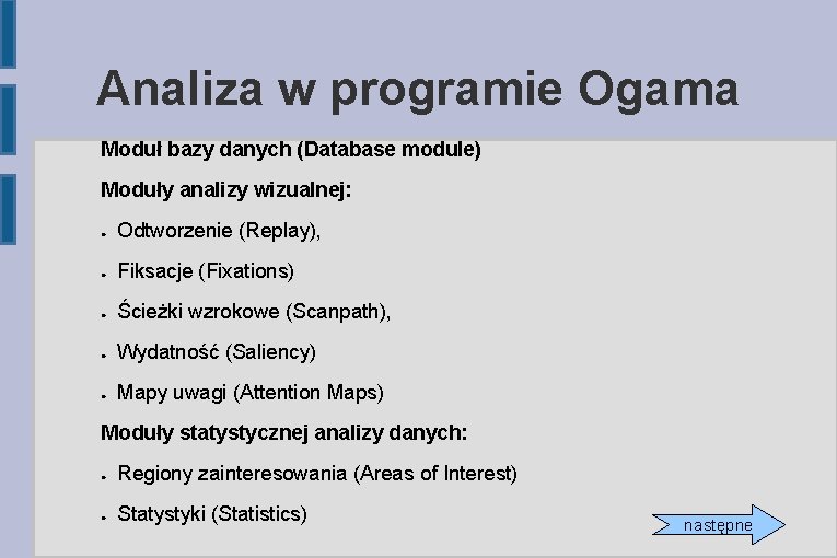 Analiza w programie Ogama Moduł bazy danych (Database module) Moduły analizy wizualnej: ● Odtworzenie