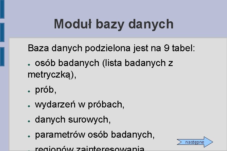 Moduł bazy danych Baza danych podzielona jest na 9 tabel: osób badanych (lista badanych