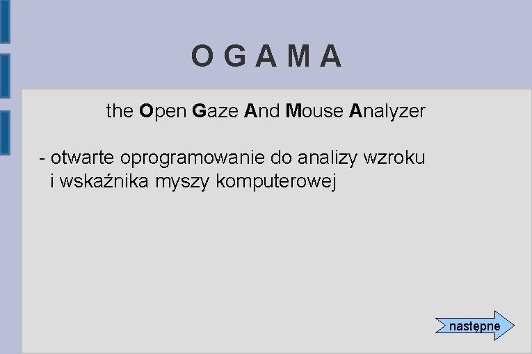 OGAMA the Open Gaze And Mouse Analyzer - otwarte oprogramowanie do analizy wzroku i