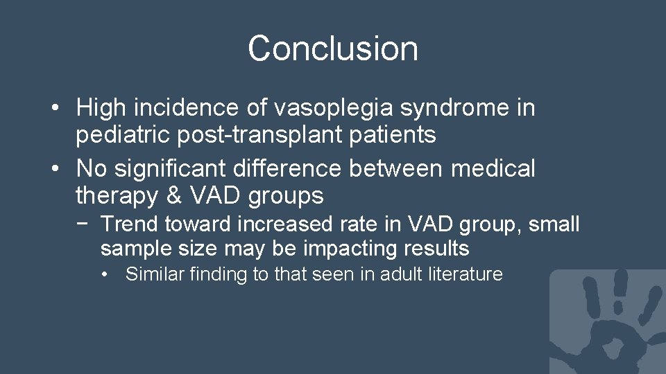 Conclusion • High incidence of vasoplegia syndrome in pediatric post-transplant patients • No significant