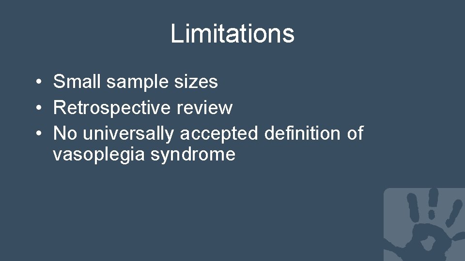 Limitations • Small sample sizes • Retrospective review • No universally accepted definition of