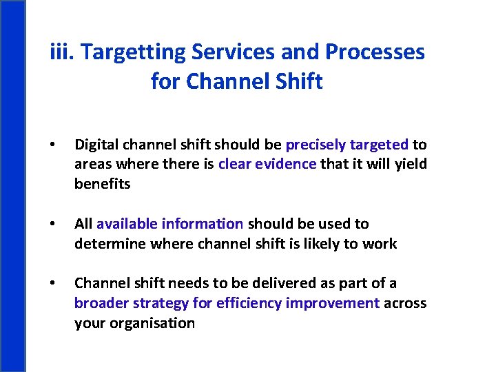 iii. Targetting Services and Processes for Channel Shift • Digital channel shift should be