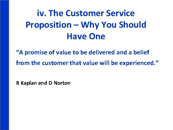  iv. The Customer Service Proposition – Why You Should Have One “A promise