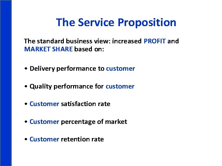 The Service Proposition The standard business view: increased PROFIT and MARKET SHARE based on: