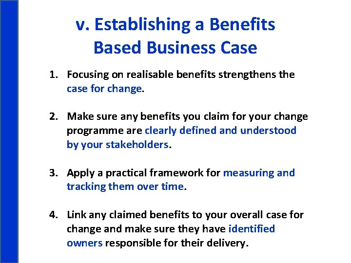 v. Establishing a Benefits Based Business Case 1. Focusing on realisable benefits strengthens the