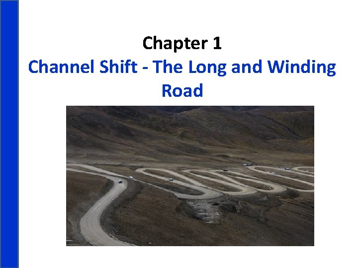 Chapter 1 Channel Shift - The Long and Winding Road 