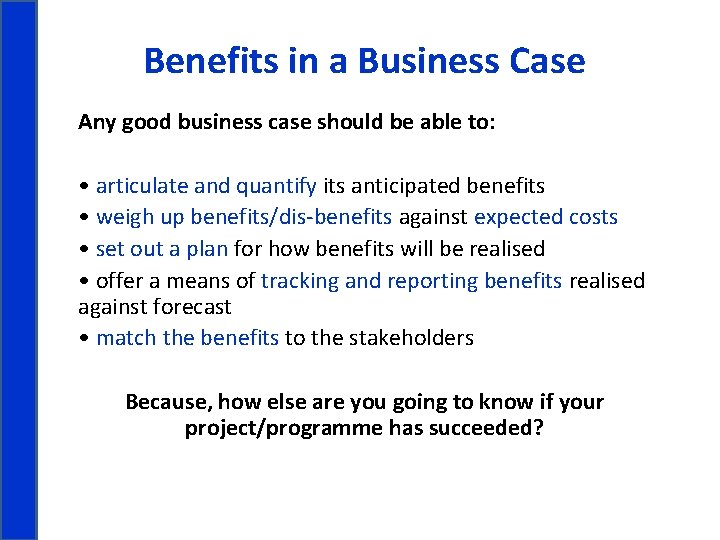 Benefits in a Business Case Any good business case should be able to: •