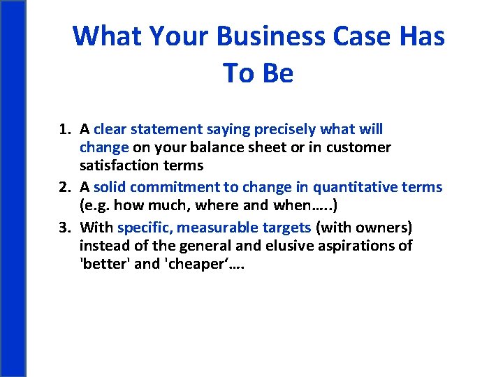 What Your Business Case Has To Be 1. A clear statement saying precisely what