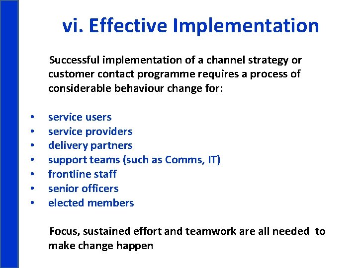 vi. Effective Implementation Successful implementation of a channel strategy or customer contact programme requires