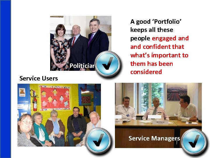 Politicians Service Users A good ‘Portfolio’ keeps all these people engaged and confident that