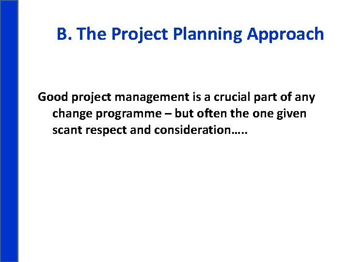  B. The Project Planning Approach Good project management is a crucial part of