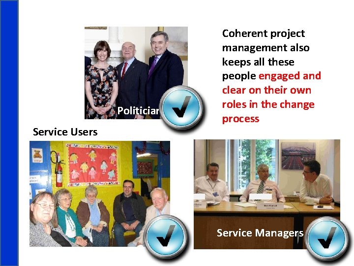 Politicians Service Users Coherent project management also keeps all these people engaged and clear