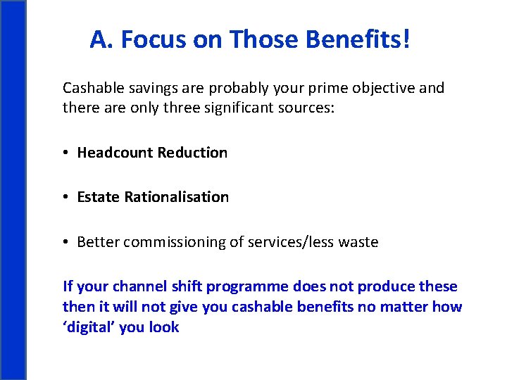 A. Focus on Those Benefits! Cashable savings are probably your prime objective and there