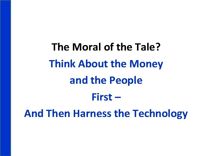The Moral of the Tale? Think About the Money and the People First –