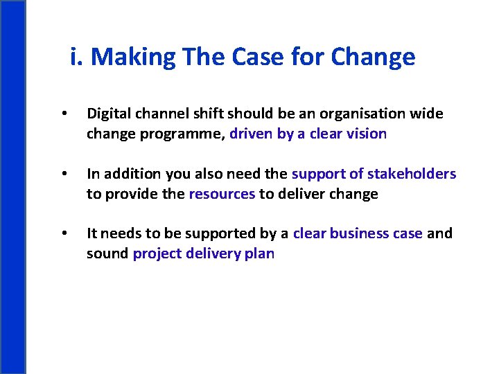 i. Making The Case for Change • Digital channel shift should be an organisation