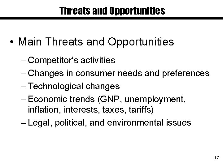 Threats and Opportunities • Main Threats and Opportunities – Competitor’s activities – Changes in
