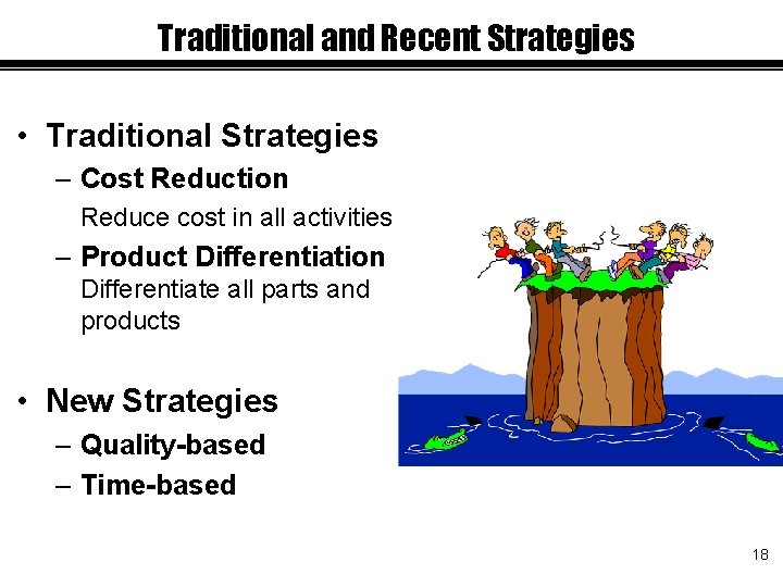 Traditional and Recent Strategies • Traditional Strategies – Cost Reduction Reduce cost in all