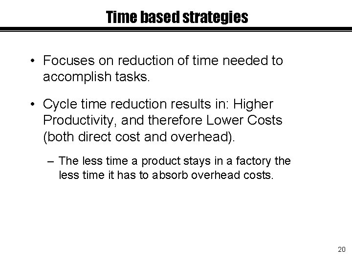 Time based strategies • Focuses on reduction of time needed to accomplish tasks. •