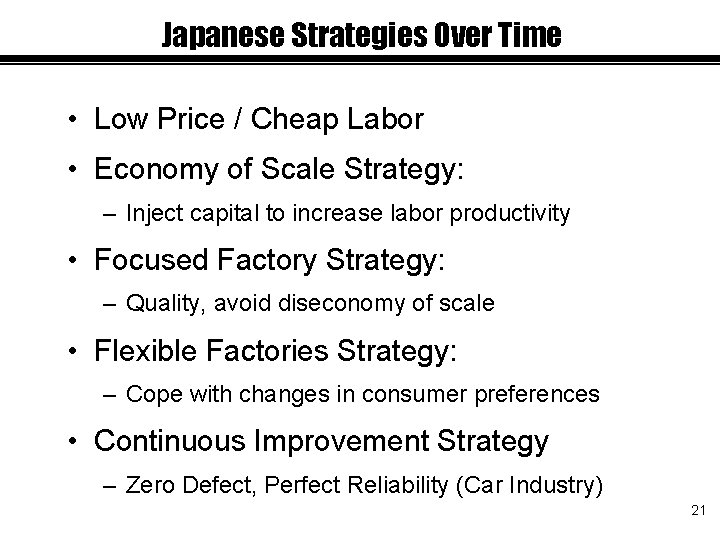 Japanese Strategies Over Time • Low Price / Cheap Labor • Economy of Scale