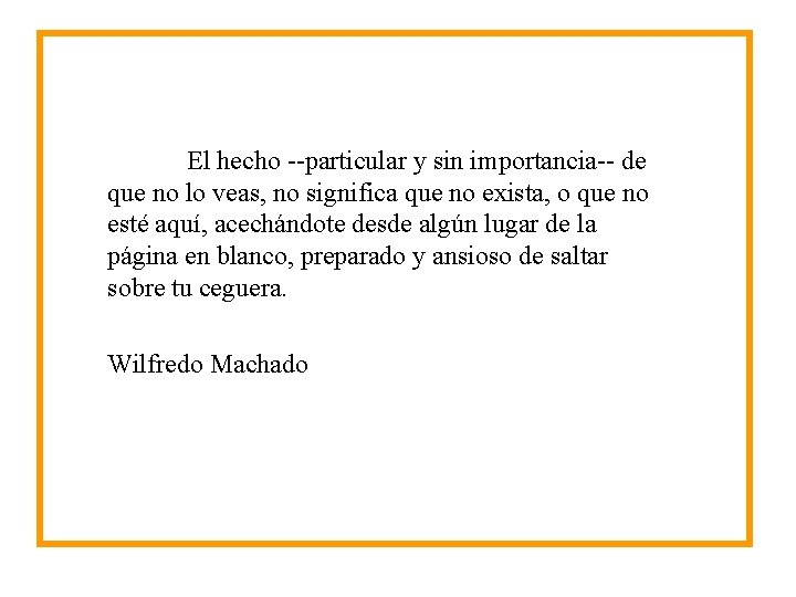El hecho --particular y sin importancia-- de que no lo veas, no significa que El hecho --particular y sin importancia-- de que no lo veas, no significa que