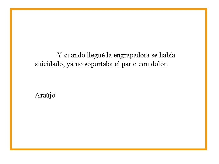Y cuando llegué la engrapadora se había suicidado, ya no soportaba el parto con Y cuando llegué la engrapadora se había suicidado, ya no soportaba el parto con