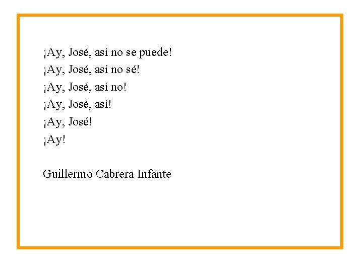 ¡Ay, José, así no se puede! ¡Ay, José, así no sé! ¡Ay, José, así ¡Ay, José, así no se puede! ¡Ay, José, así no sé! ¡Ay, José, así