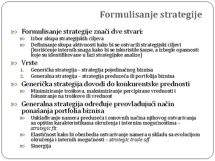 Formulisanje strategije znači dve stvari: Izbor skupa strategijskih ciljeva Definisanje skupa aktivnosti kako bi