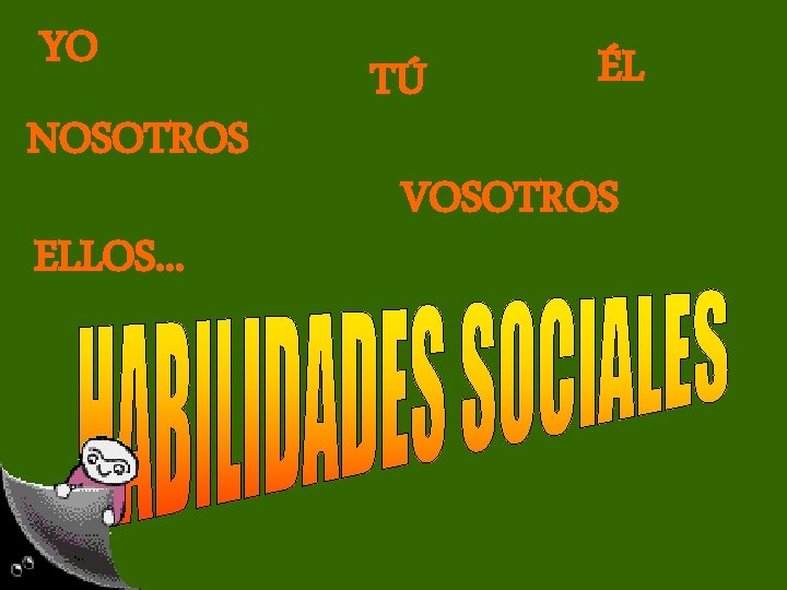 YO NOSOTROS ELLOS. . . TÚ ÉL VOSOTROS YO NOSOTROS ELLOS. . . TÚ ÉL VOSOTROS