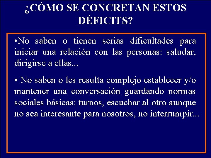 ¿CÓMO SE CONCRETAN ESTOS DÉFICITS? • No saben o tienen serias dificultades para iniciar ¿CÓMO SE CONCRETAN ESTOS DÉFICITS? • No saben o tienen serias dificultades para iniciar