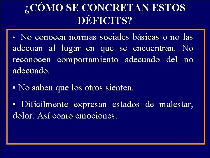 ¿CÓMO SE CONCRETAN ESTOS DÉFICITS? No conocen normas sociales básicas o no las adecuan ¿CÓMO SE CONCRETAN ESTOS DÉFICITS? No conocen normas sociales básicas o no las adecuan