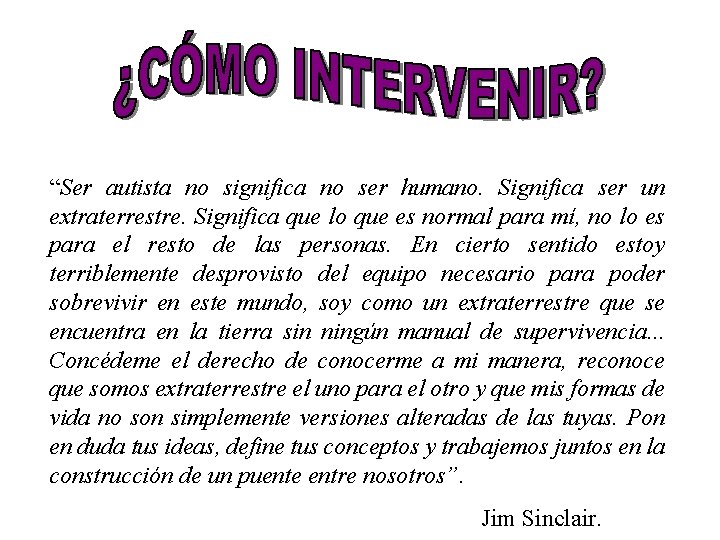 “Ser autista no significa no ser humano. Significa ser un extraterrestre. Significa que lo “Ser autista no significa no ser humano. Significa ser un extraterrestre. Significa que lo