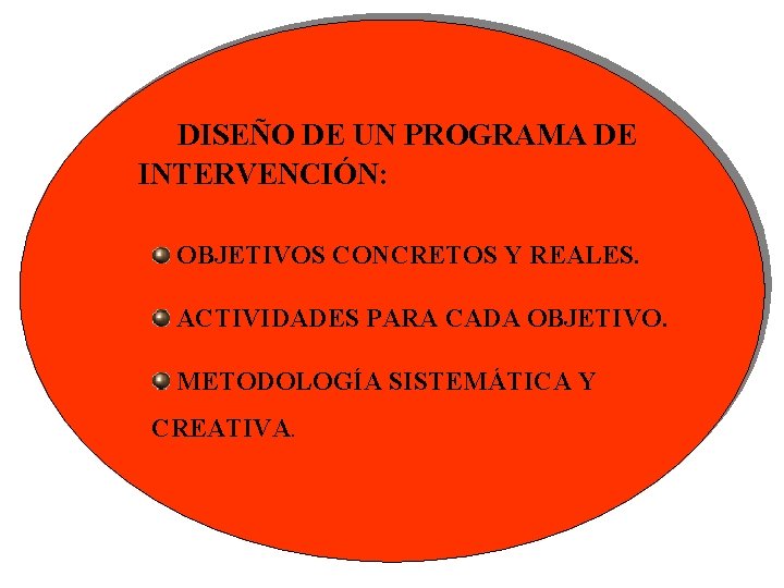 DISEÑO DE UN PROGRAMA DE INTERVENCIÓN: OBJETIVOS CONCRETOS Y REALES. ACTIVIDADES PARA CADA OBJETIVO. DISEÑO DE UN PROGRAMA DE INTERVENCIÓN: OBJETIVOS CONCRETOS Y REALES. ACTIVIDADES PARA CADA OBJETIVO.