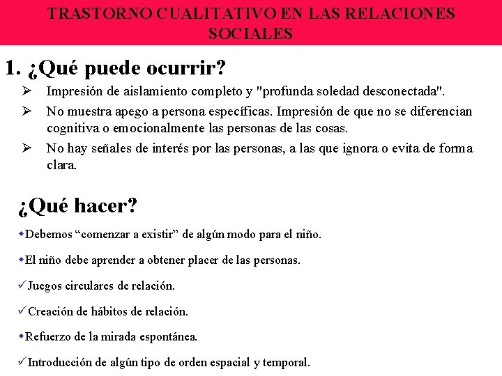 TRASTORNO CUALITATIVO EN LAS RELACIONES SOCIALES 1. ¿Qué puede ocurrir? Ø Impresión de aislamiento TRASTORNO CUALITATIVO EN LAS RELACIONES SOCIALES 1. ¿Qué puede ocurrir? Ø Impresión de aislamiento