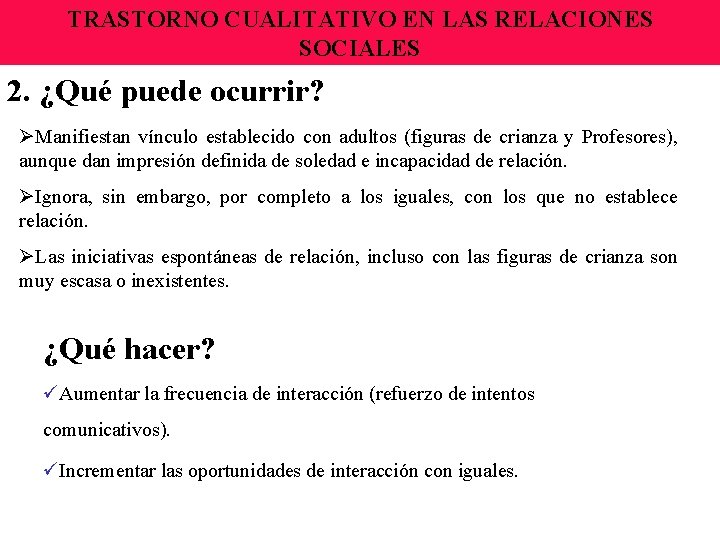 TRASTORNO CUALITATIVO EN LAS RELACIONES SOCIALES 2. ¿Qué puede ocurrir? ØManifiestan vínculo establecido con TRASTORNO CUALITATIVO EN LAS RELACIONES SOCIALES 2. ¿Qué puede ocurrir? ØManifiestan vínculo establecido con