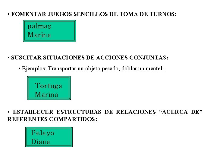 • FOMENTAR JUEGOS SENCILLOS DE TOMA DE TURNOS: palmas Marina • SUSCITAR SITUACIONES • FOMENTAR JUEGOS SENCILLOS DE TOMA DE TURNOS: palmas Marina • SUSCITAR SITUACIONES