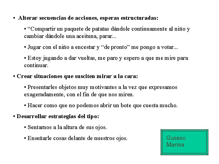 • Alterar secuencias de acciones, esperas estructuradas: • “Compartir un paquete de patatas • Alterar secuencias de acciones, esperas estructuradas: • “Compartir un paquete de patatas