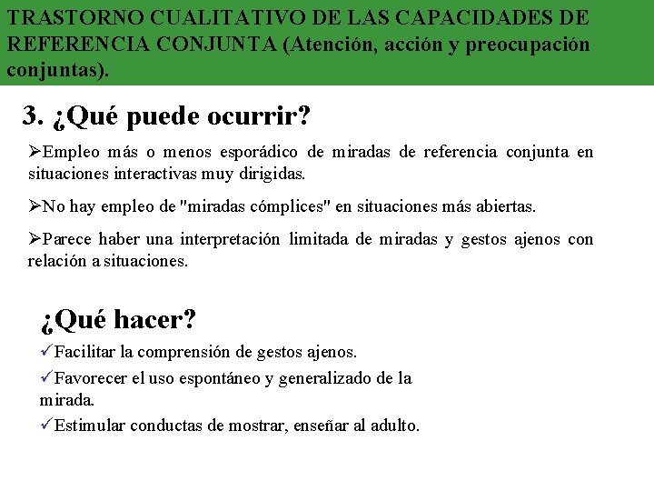 TRASTORNO CUALITATIVO DE LAS CAPACIDADES DE REFERENCIA CONJUNTA (Atención, acción y preocupación conjuntas). 3. TRASTORNO CUALITATIVO DE LAS CAPACIDADES DE REFERENCIA CONJUNTA (Atención, acción y preocupación conjuntas). 3.
