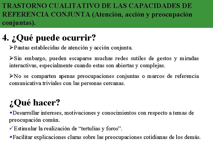 TRASTORNO CUALITATIVO DE LAS CAPACIDADES DE REFERENCIA CONJUNTA (Atención, acción y preocupación conjuntas). 4. TRASTORNO CUALITATIVO DE LAS CAPACIDADES DE REFERENCIA CONJUNTA (Atención, acción y preocupación conjuntas). 4.
