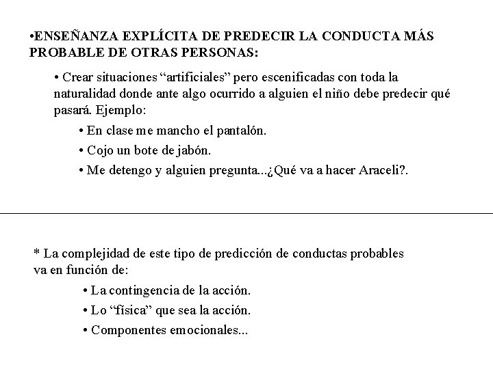 • ENSEÑANZA EXPLÍCITA DE PREDECIR LA CONDUCTA MÁS PROBABLE DE OTRAS PERSONAS: • • ENSEÑANZA EXPLÍCITA DE PREDECIR LA CONDUCTA MÁS PROBABLE DE OTRAS PERSONAS: •