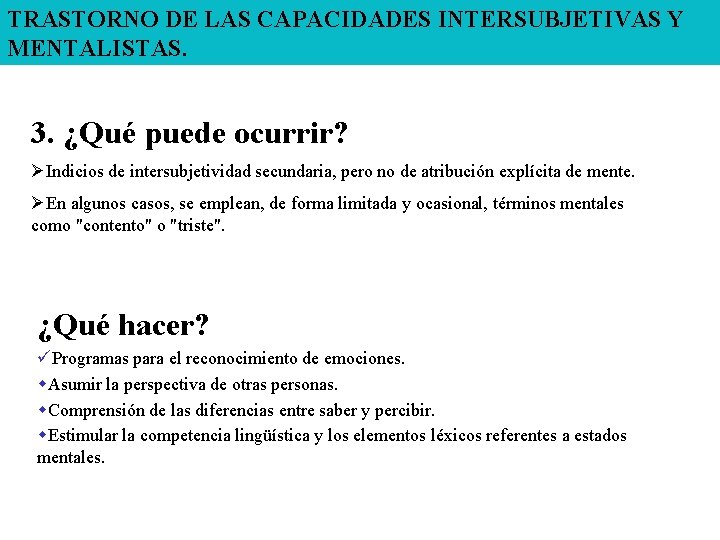 TRASTORNO DE LAS CAPACIDADES INTERSUBJETIVAS Y MENTALISTAS. 3. ¿Qué puede ocurrir? ØIndicios de intersubjetividad TRASTORNO DE LAS CAPACIDADES INTERSUBJETIVAS Y MENTALISTAS. 3. ¿Qué puede ocurrir? ØIndicios de intersubjetividad