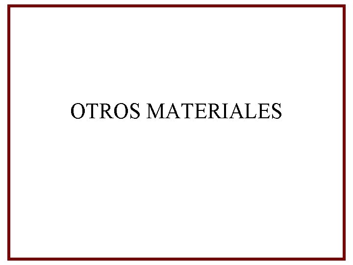 OTROS MATERIALES OTROS MATERIALES