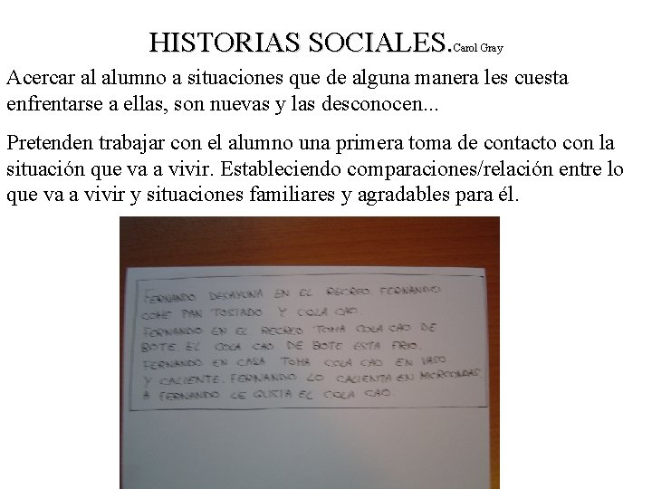HISTORIAS SOCIALES. Carol Gray Acercar al alumno a situaciones que de alguna manera les HISTORIAS SOCIALES. Carol Gray Acercar al alumno a situaciones que de alguna manera les