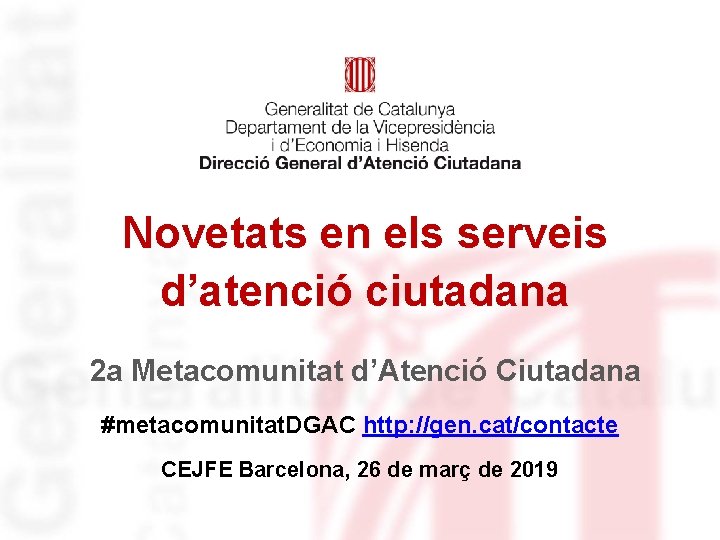 Novetats en els serveis d’atenció ciutadana 2 a Metacomunitat d’Atenció Ciutadana #metacomunitat. DGAC http: