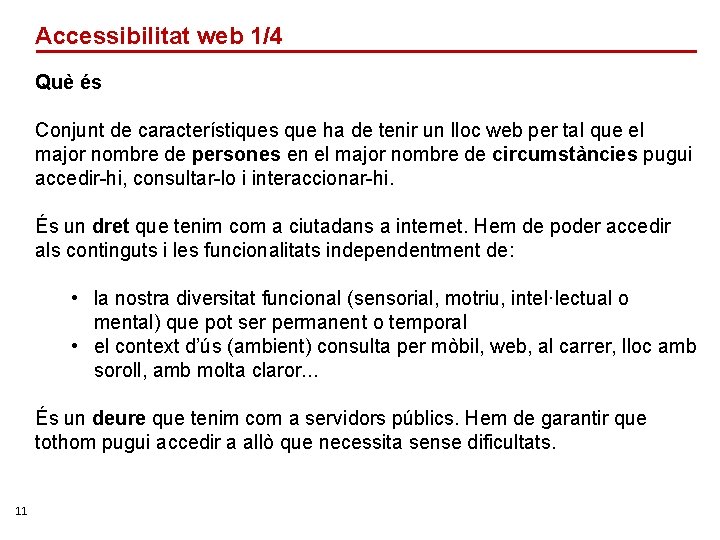 Accessibilitat web 1/4 Què és Conjunt de característiques que ha de tenir un lloc