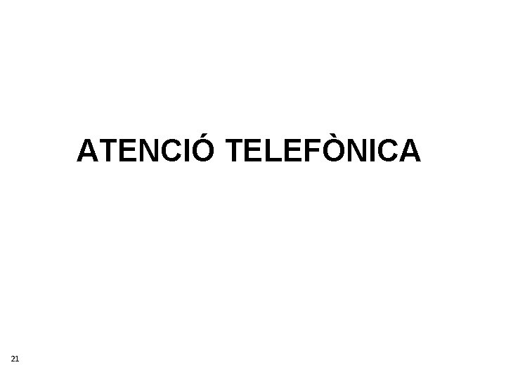 ATENCIÓ TELEFÒNICA 21 