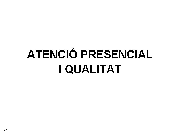 ATENCIÓ PRESENCIAL I QUALITAT 27 