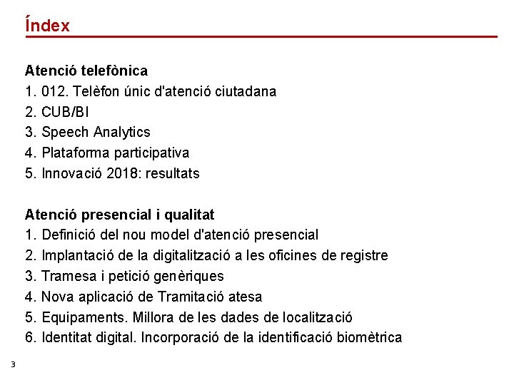 Índex Atenció telefònica 1. 012. Telèfon únic d'atenció ciutadana 2. CUB/BI 3. Speech Analytics