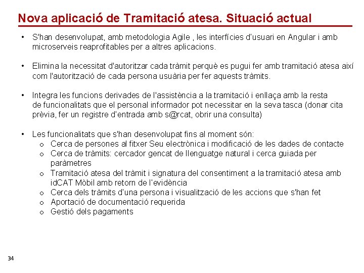 Nova aplicació de Tramitació atesa. Situació actual 34 • S'han desenvolupat, amb metodologia Agile