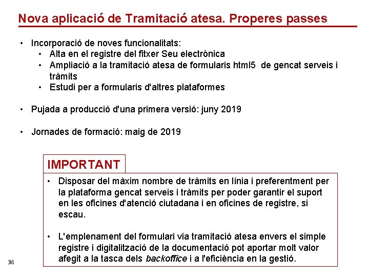 Nova aplicació de Tramitació atesa. Properes passes • Incorporació de noves funcionalitats: • Alta