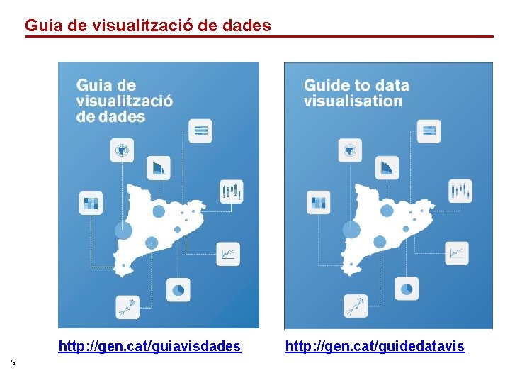 Guia de visualització de dades http: //gen. cat/guiavisdades 5 http: //gen. cat/guidedatavis 